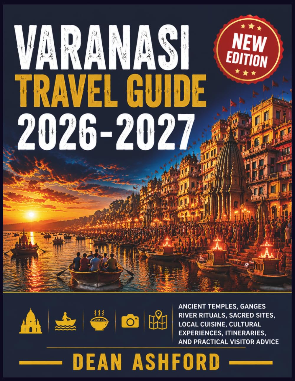 Varanasi Travel Guide 202-2027: Ancient Temples, Ganges River Rituals, Sacred Sites, Local Cuisine, Cultural Experiences, Itineraries, and Practical ... (Ashford Complete Route Atlas Collection)
