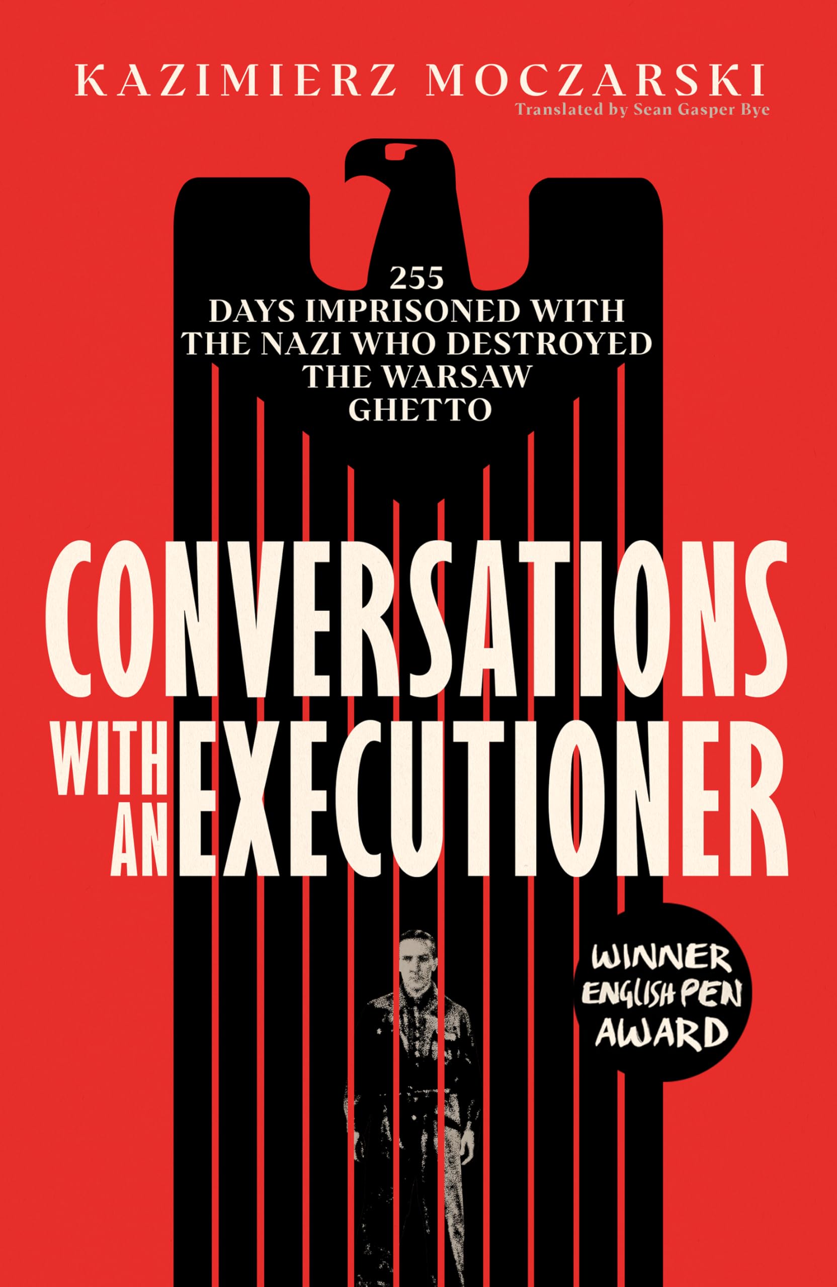 Conversations with an Executioner: 255 Days Imprisoned with the Nazi who Destroyed the Warsaw Ghetto