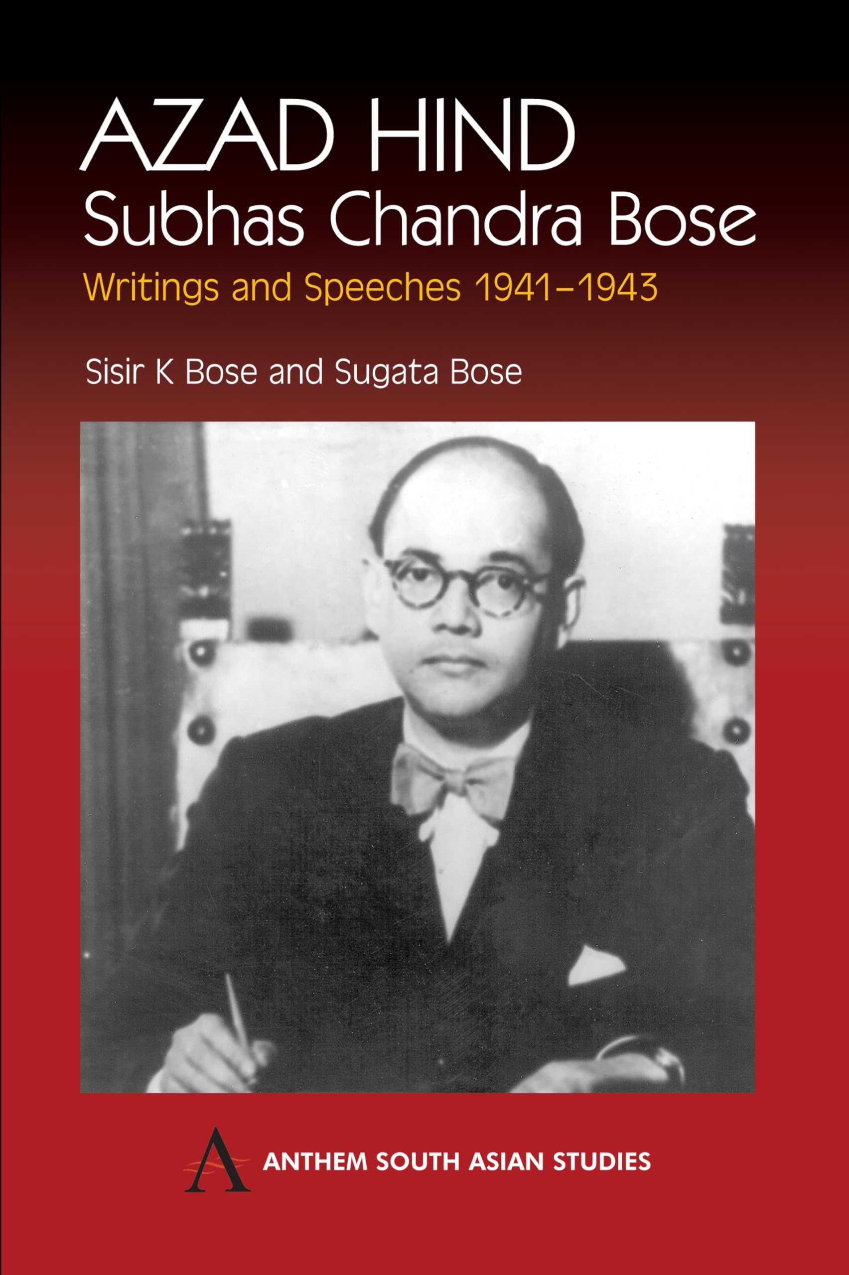 Azad Hind: Subhas Chandra Bose, Writing and Speeches 1941-1943 (Anthem South Asian Studies) Paperback – 1 Oct. 2004