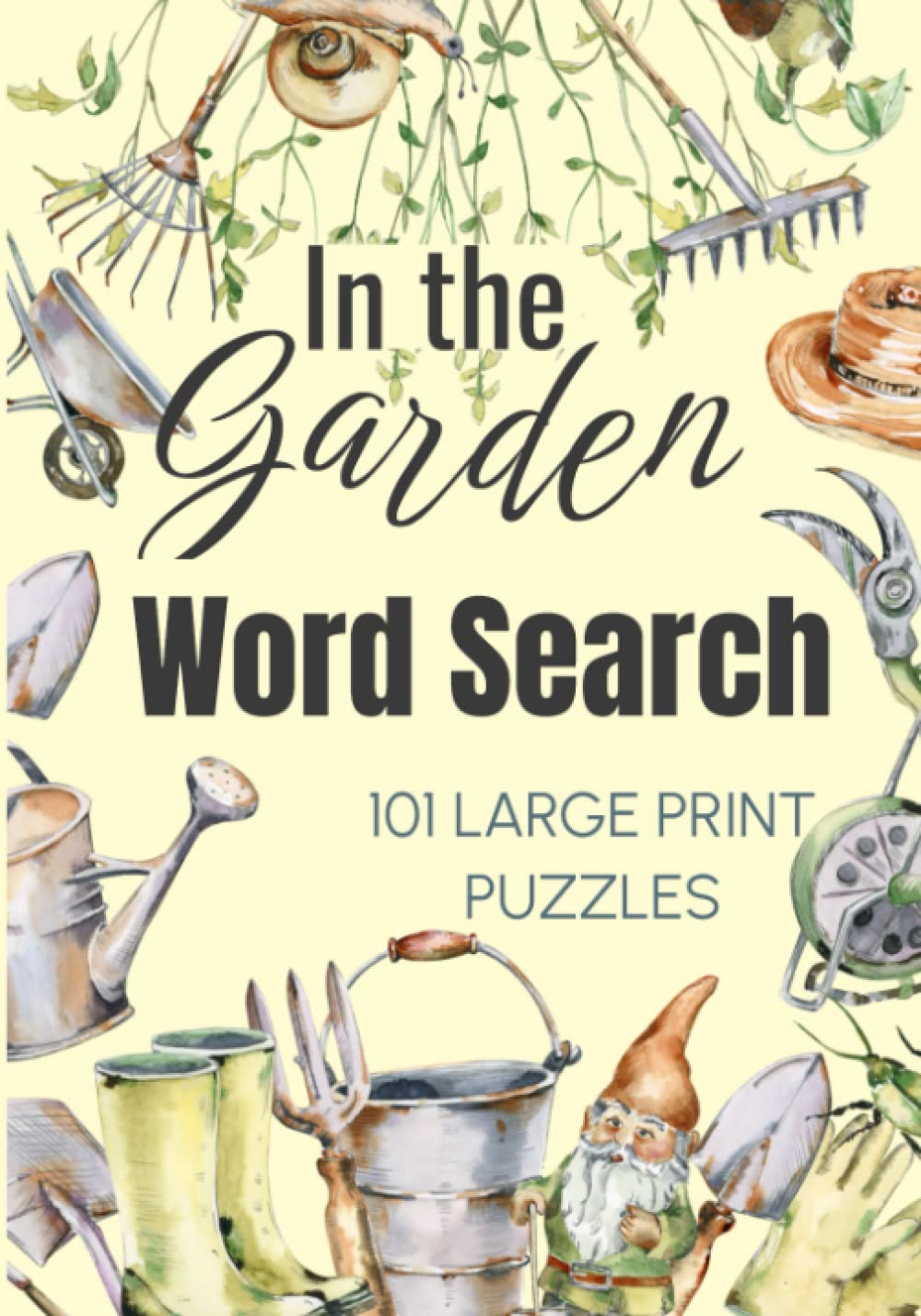 IN THE GARDEN WORD SEARCH; 101 GARDEN THEMED WORD SEARCH PUZZLES; LARGE PRINT: 101 LARGE PRINT WORD SEARCH PUZZLES