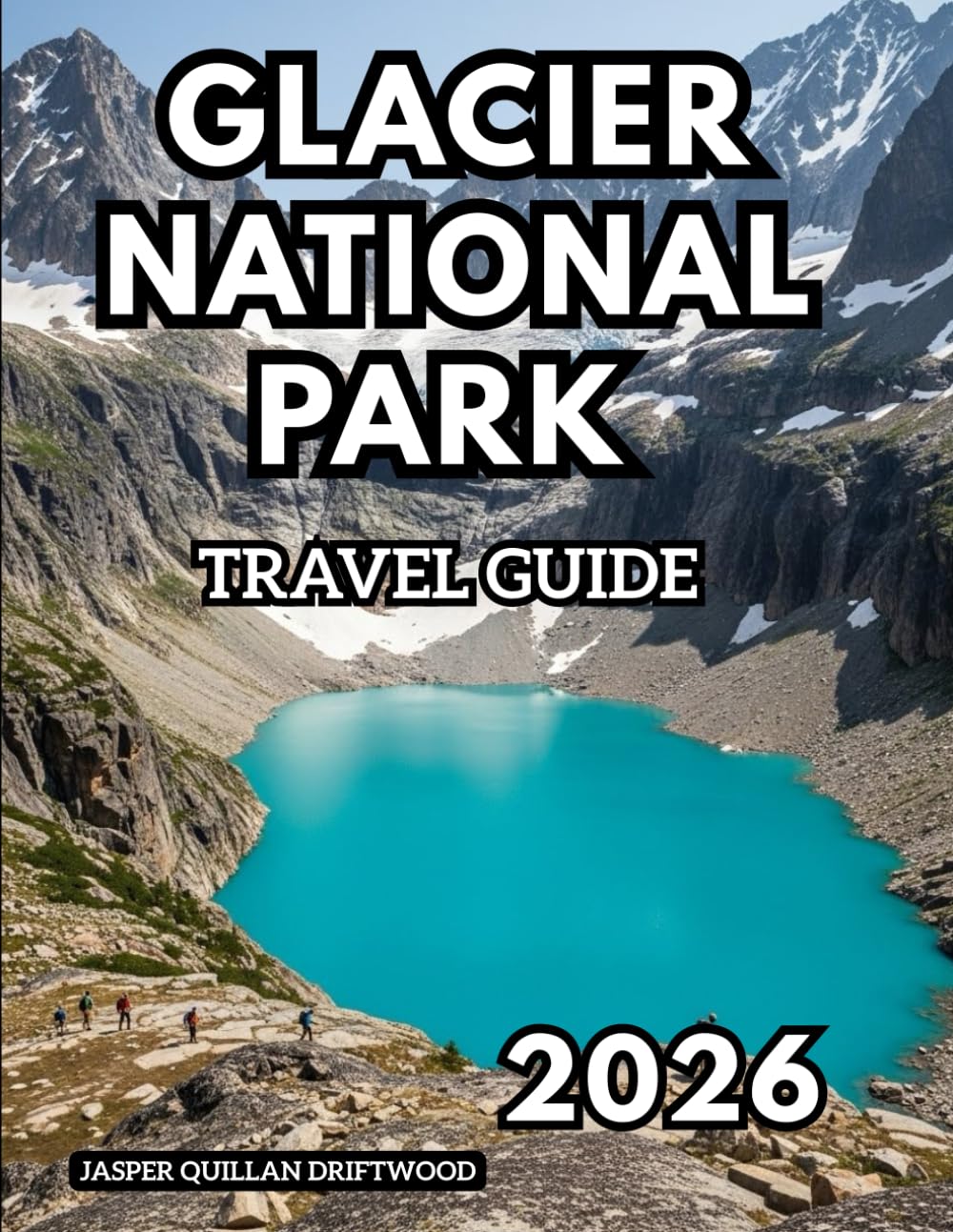 GLACIER NATIONAL PARK TRAVEL GUIDE 2026: Where Mountains, Glaciers, and Wilderness Meet