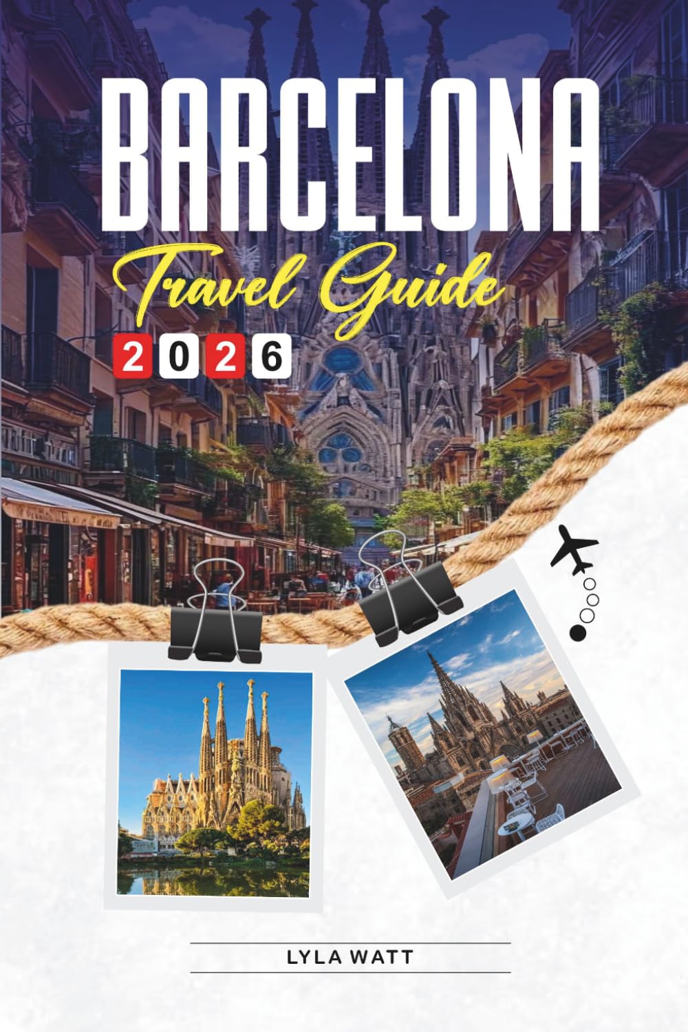 BARCELONA TRAVEL GUIDE 2026: Discover Hidden Gems, Historic Landmarks, Travel Tips, and Unforgettable Vacation Experiences