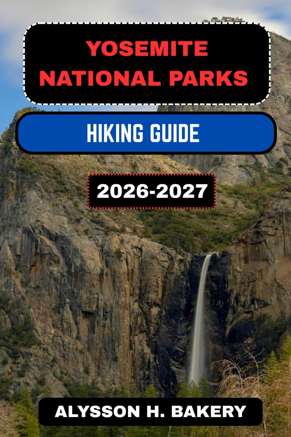 YOSEMITE NATIONAL PARK HIKING GUIDE: 45 (TrailWise 2025 Hiking Edition)