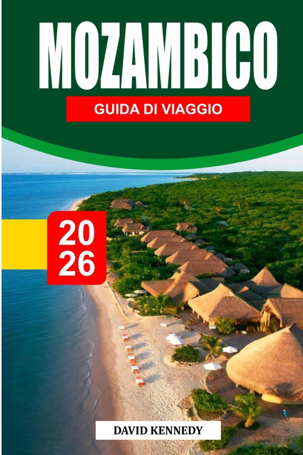 MOZAMBICO GUIDA DI VIAGGIO 2026: Spiagge, isole, vita marina, cultura, cibo, fauna selvatica e itinerari pratici per una fuga africana indimenticabile
