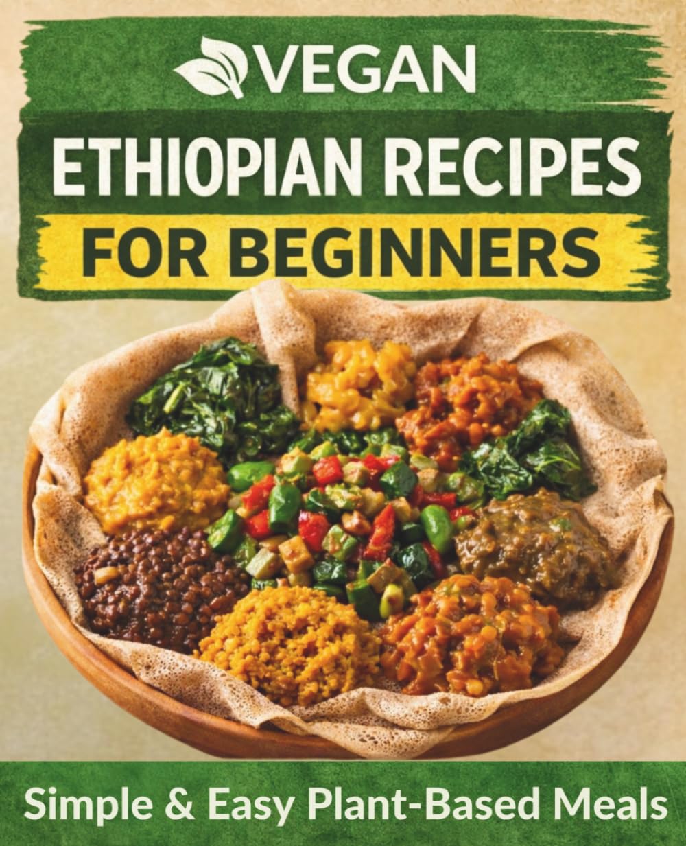 Ethiopian Vegan Kitchen: Plant-Based Ethiopian Cooking Made Easy and Delicious (The Plant-Based Health System)