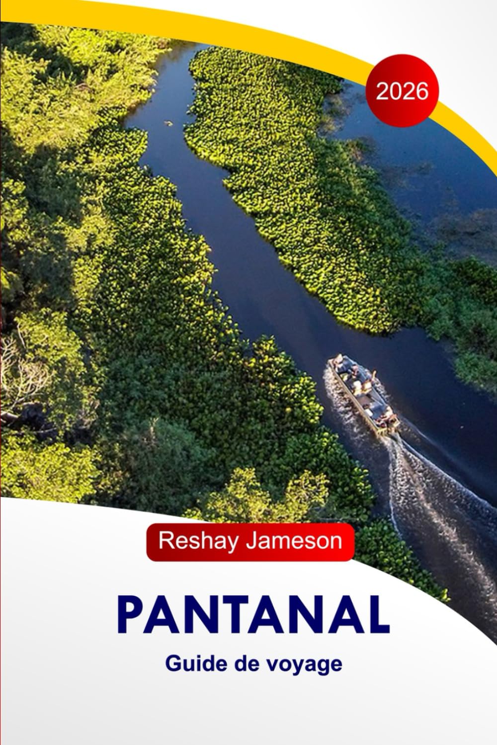 Pantanal Guide de voyage 2026: Découvrez le paradis caché du Brésil, des éco-tours, la culture locale, les aventures, la nourriture, la faune, avec des itinéraires parfaits