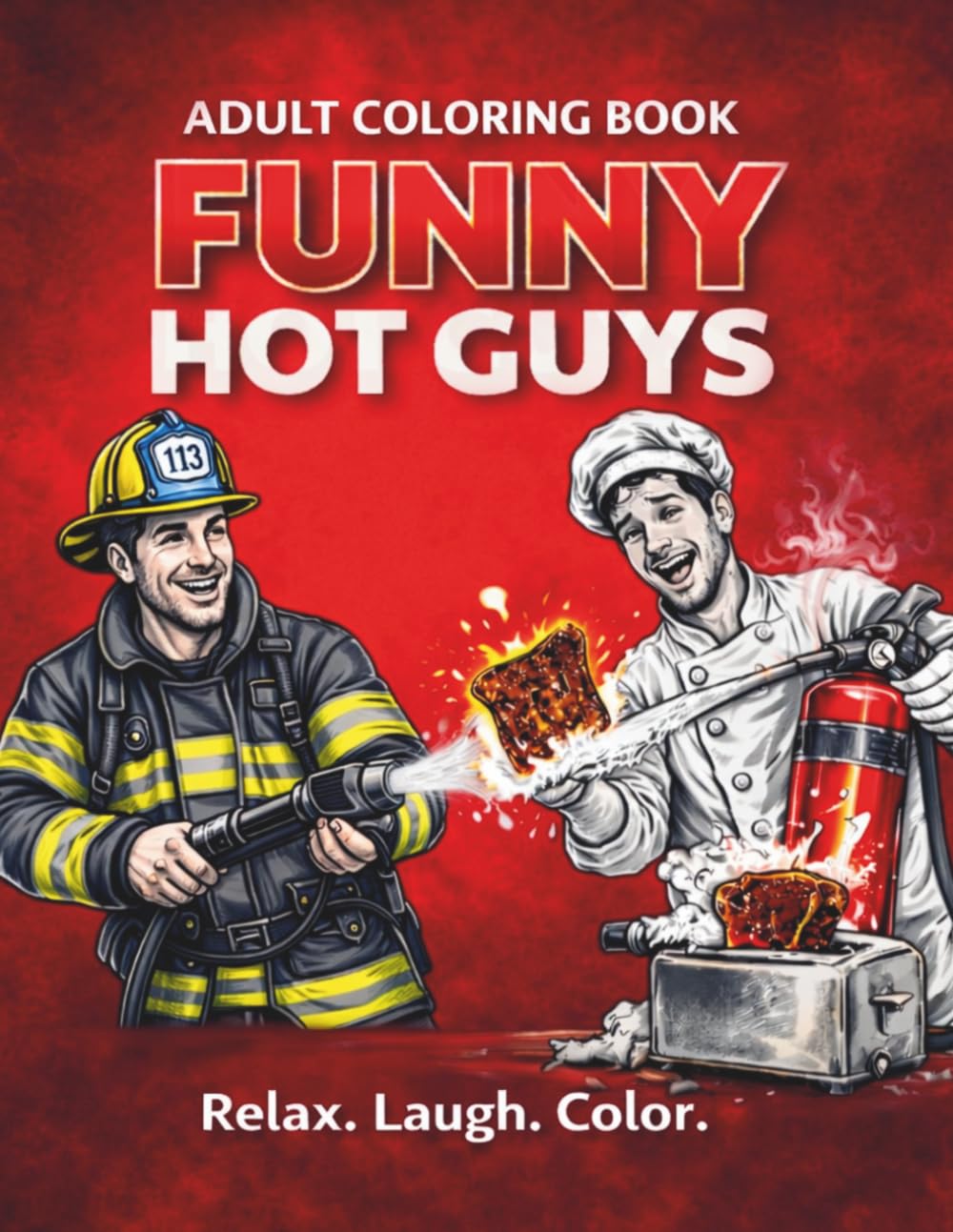 FUNNY HOT GUYS: A Funny Adult Coloring Book with Hot Men, Humor and Relaxing Designs for Stress Relief