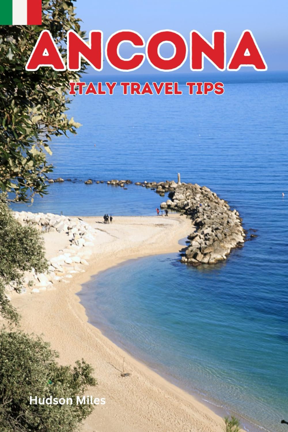 Ancona Italy Travel Tips: Discover the most up-to-date and amazing places to sleep, eat, and shop in the Le Marche region (Ancona), along with ... the city (Budget-Friendly Cities in Europe)