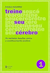 Treine seu cérebro - vol. 1: Os melhores desafios contra o envelhecimento cerebral: Volume 1