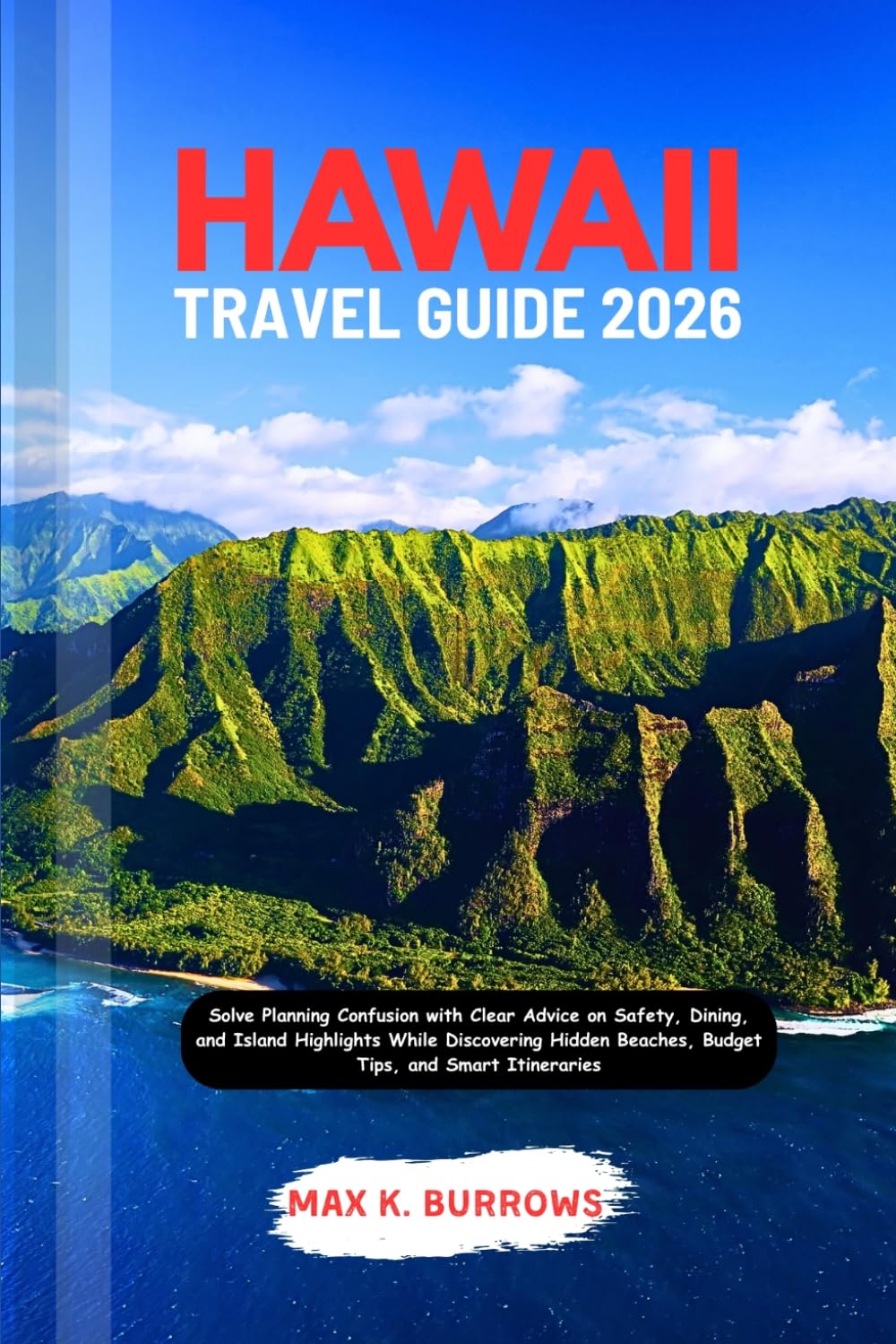 HAWAII TRAVEL GUIDE 202: Solve Planning Confusion with Clear Advice on Safety, Dining, and Island Highlights While Discovering Hidden Beaches, Budget Tips, and Smart Itineraries