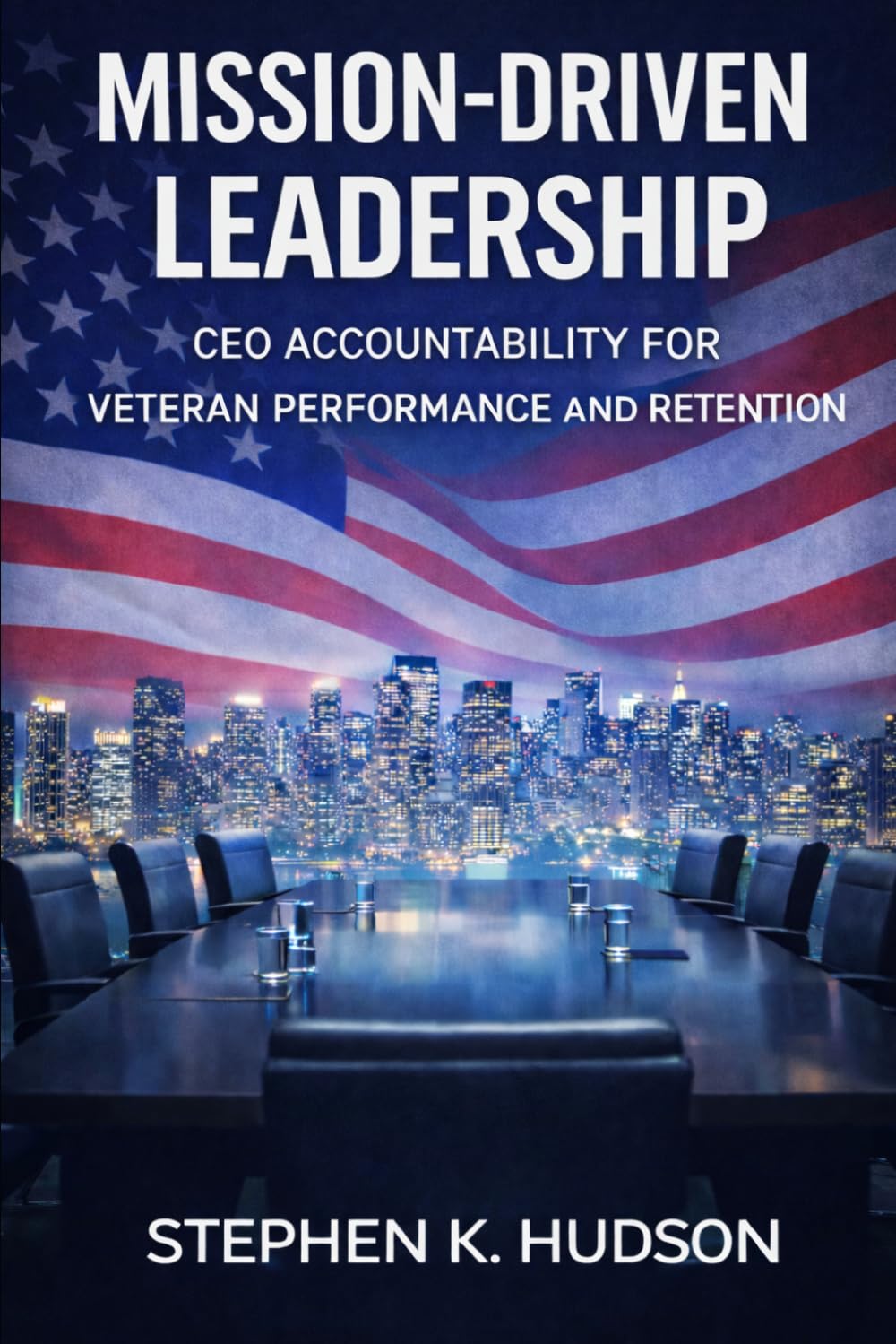 Mission-Driven Leadership: CEO Accountability for Veteran Performance and Retention (The Mission-Driven Leadership Series)
