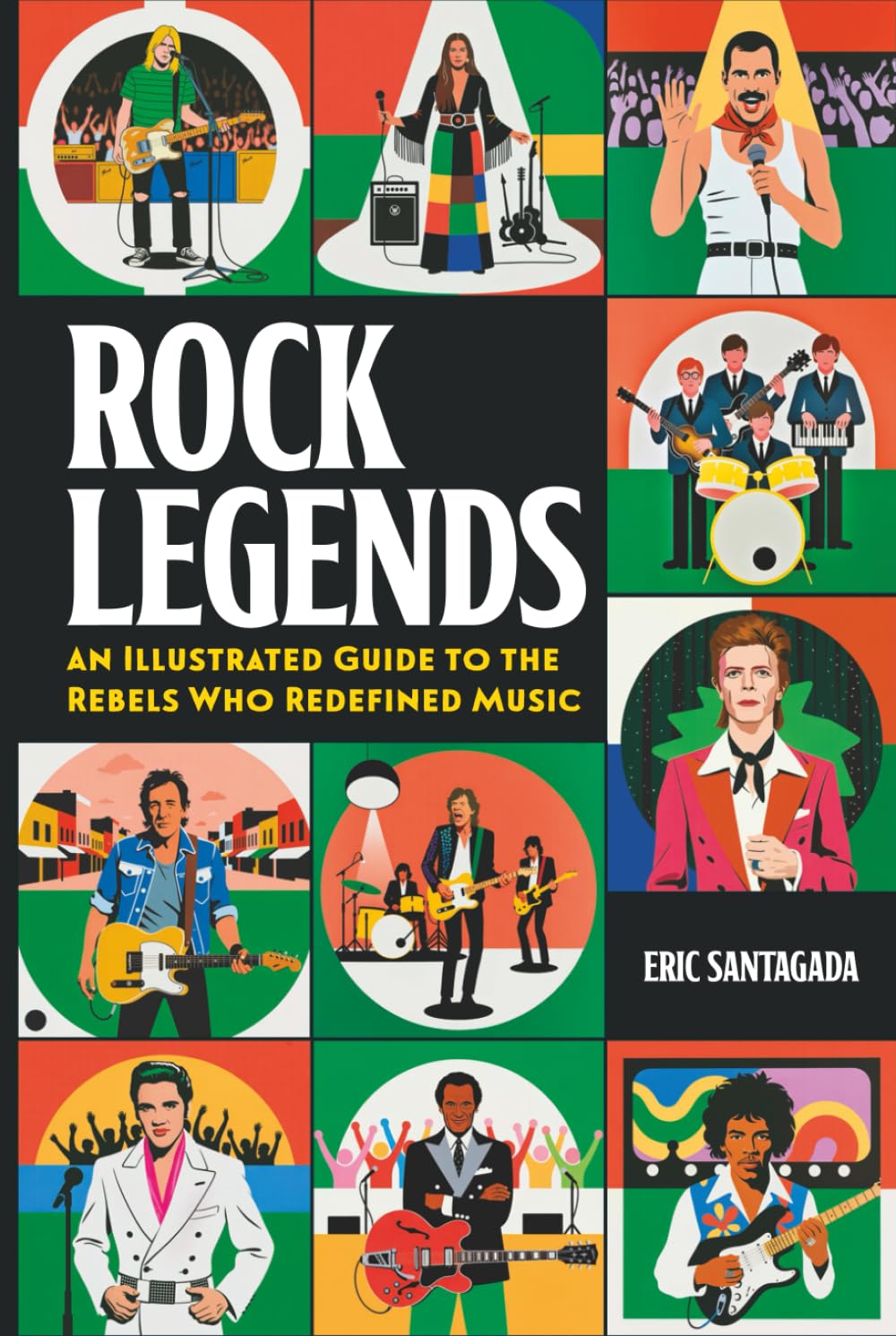ROCK LEGENDS: An Illustrated Guide to the Rebels Who Redefined Music