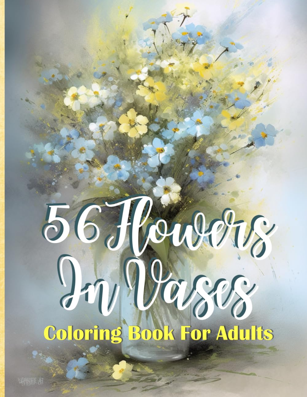 56 Flowers In Vases: Coloring Book For Adults: A Floral Coloring Journey Inspired by Garden Bouquets and Timeless Vase Arrangements for Flower Lovers