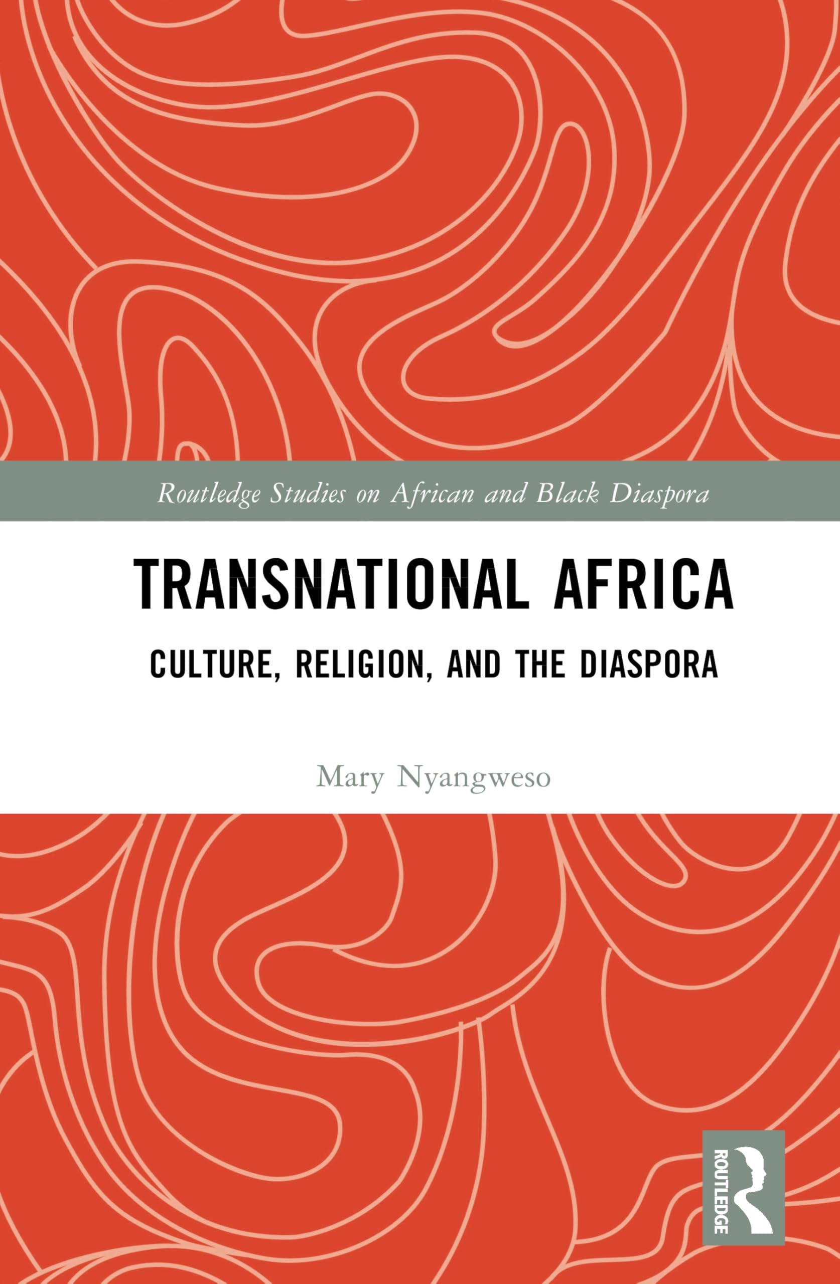 Transnational Africa: Culture, Religion, and the Diaspora (Routledge Studies on African and Black Diaspora)