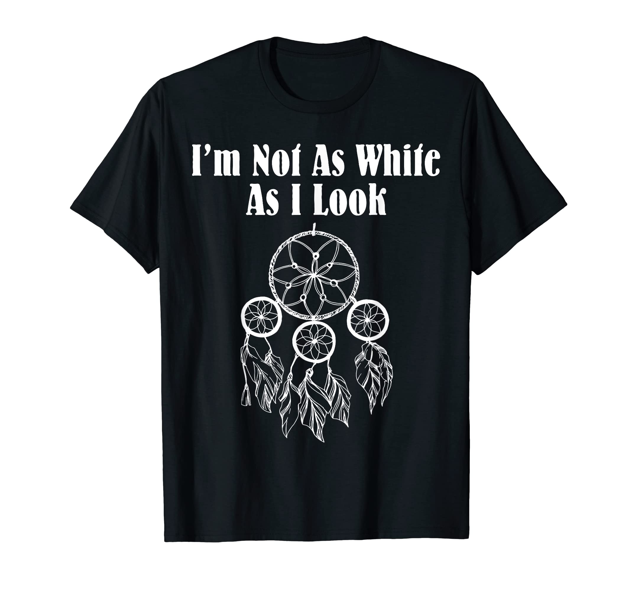 Native American DnaI'm Not As White As I Look Native American T-Shirt