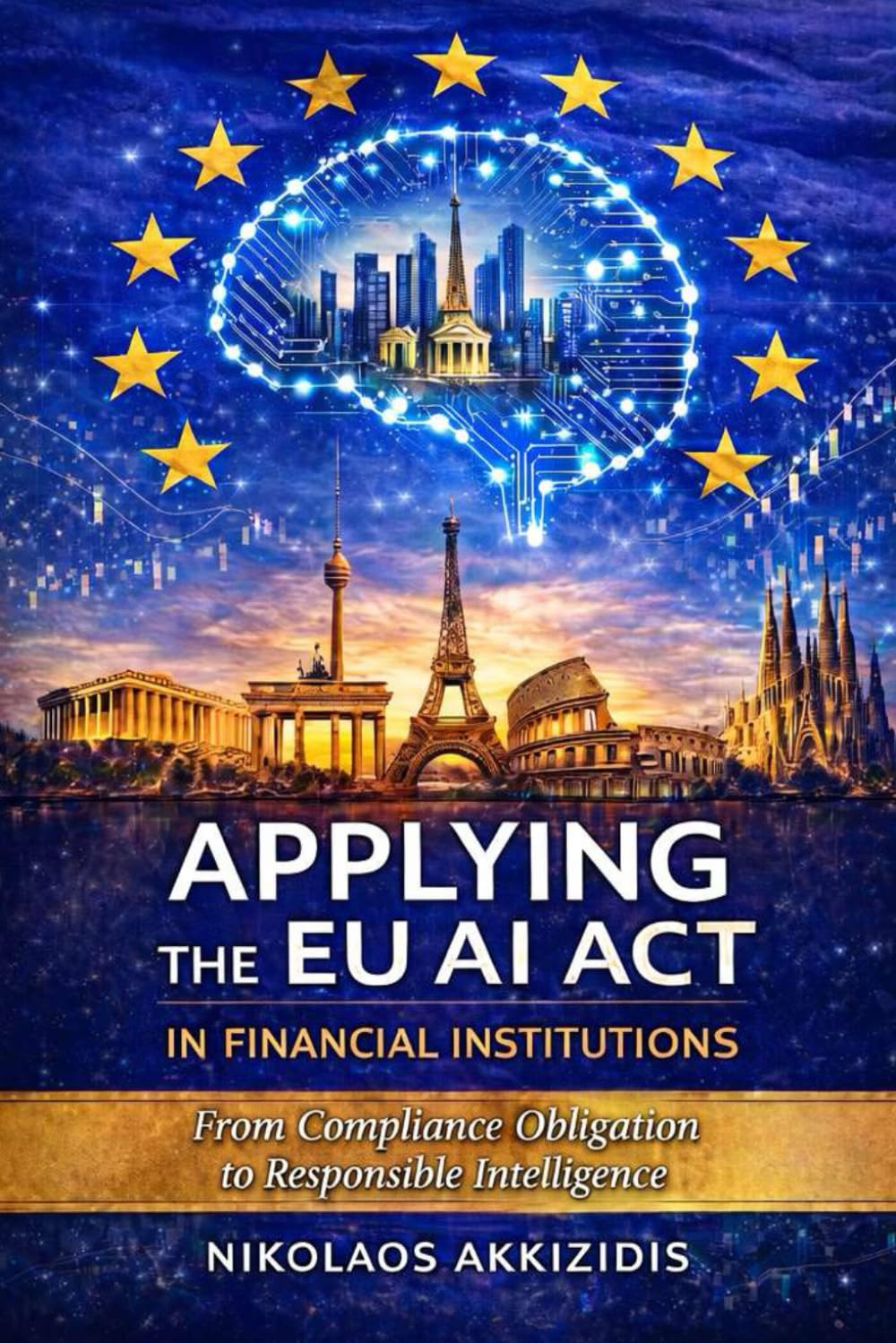 Applying the EU AI Act in Financial Institutions: From Compliance Obligation to Responsible Intelligence (Responsible AI in Financial Markets)