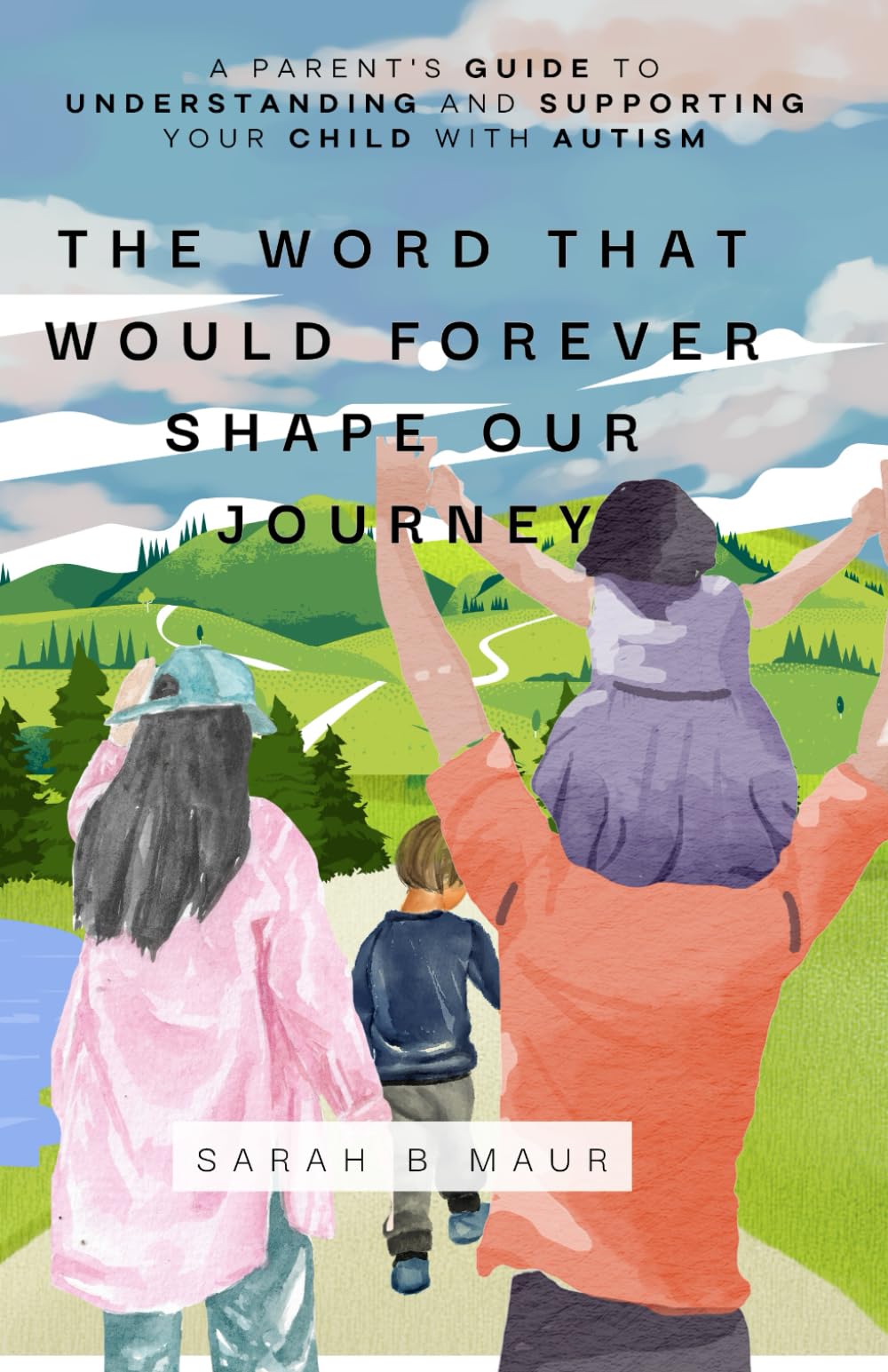 The Word That Would Forever Shape Our Journey: A Parent's Guide to Understanding and Supporting Your Child with Autism (Navigating Autism Together)