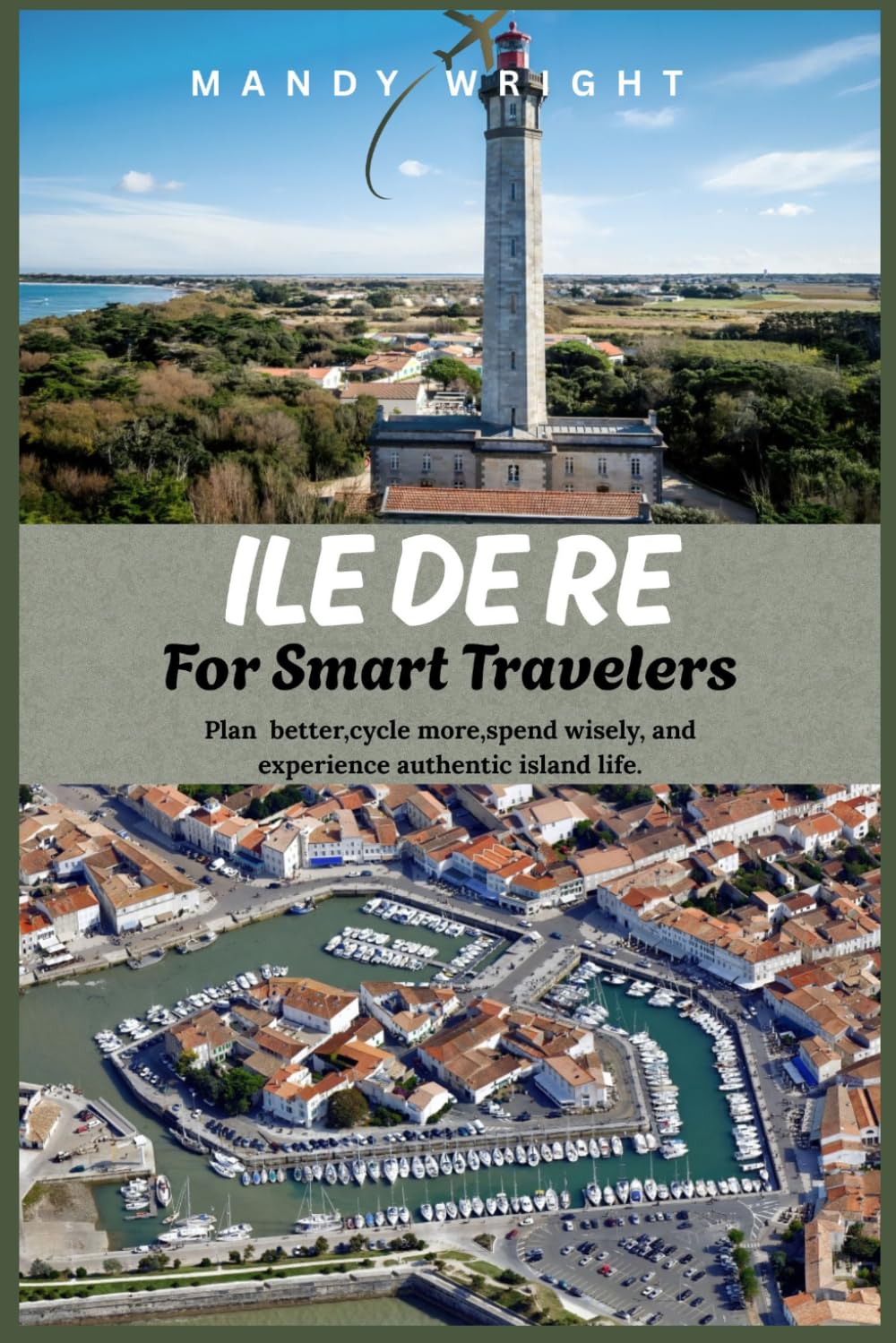 Île de Ré for Smart Travelers: Plan Better, Cycle More, Spend Wisely, and Experience Authentic Island Life