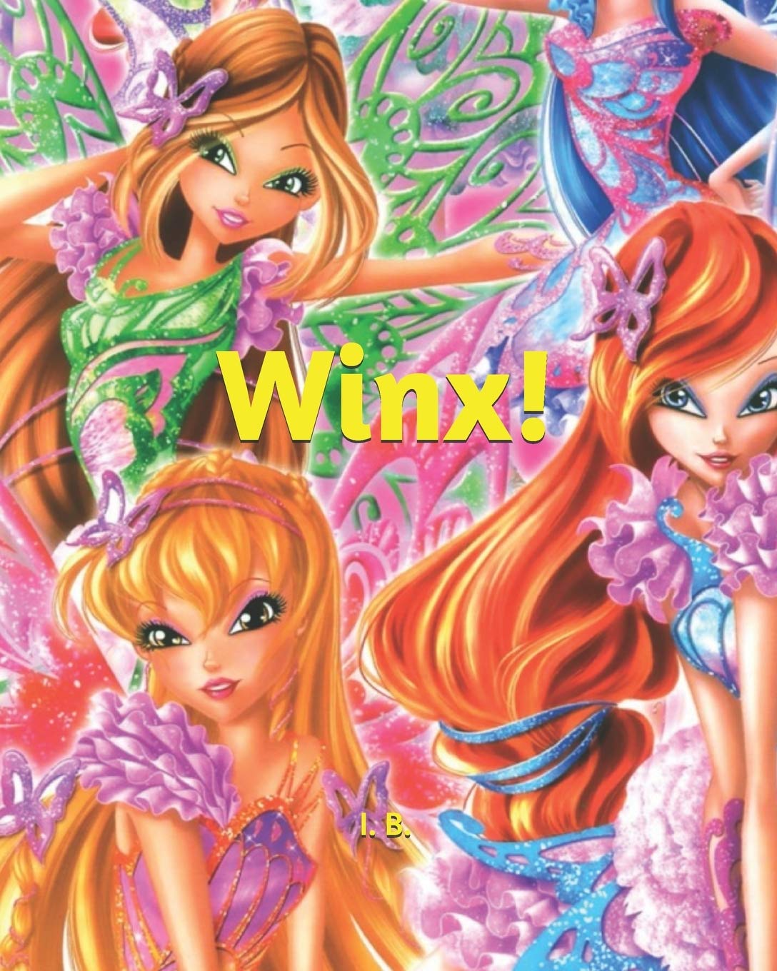 Winx!: Libro da colorare - Winx da colorare - Libro delle Winx - Libro da colorare per bambini e adulti che amando il magico mondo delle Winx - Libro da colorare antistress - Winx da collezione Paperback