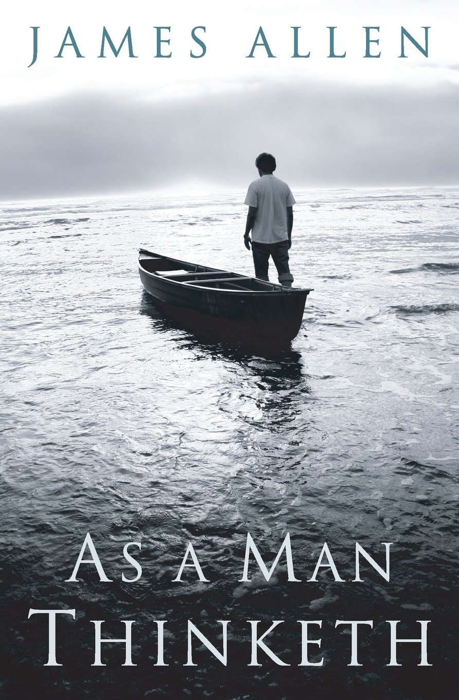 As a Man Thinketh: Original 1902 Edition Paperback – May 10, 2017