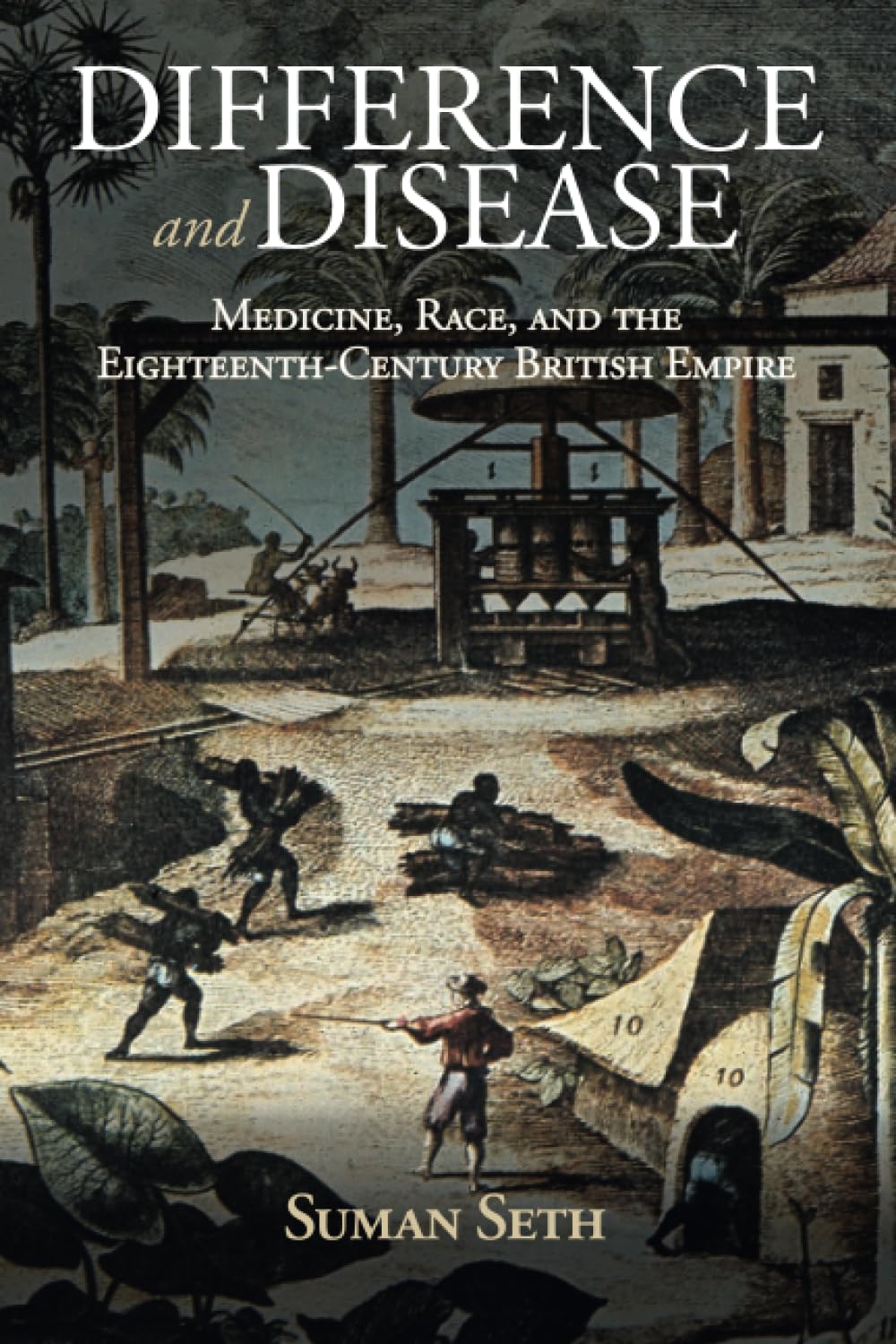 Difference and Disease: Medicine, Race, and the Eighteenth-Century British Empire (Global Health Histories)