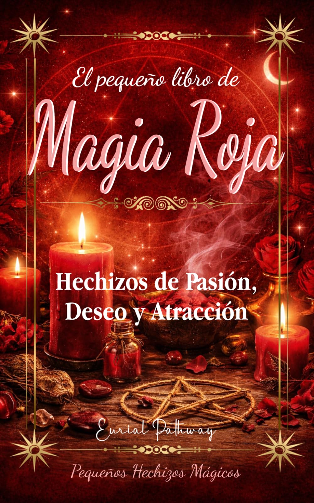 El Pequeño Libro de Magia Roja: Hechizos de Pasión, Deseo y Atracción (Pequeños Hechizos Mágicos)