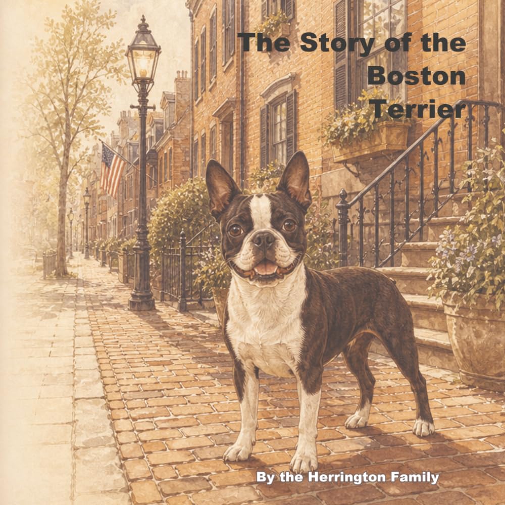 The Story of the Boston Terrier: 25 (The Stories of the Greatest Dog Breeds)