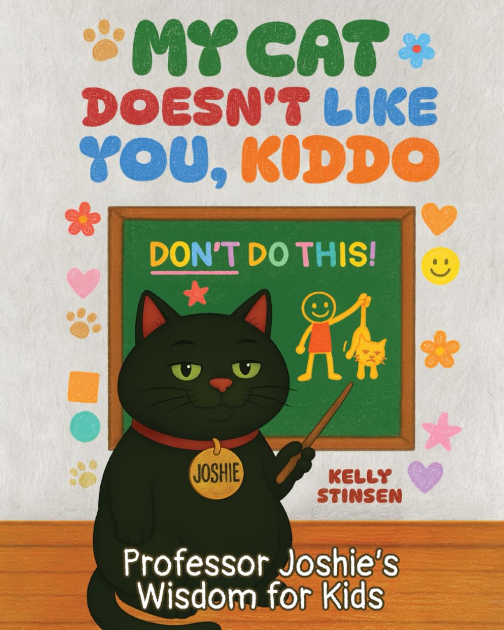 My Cat Doesn't Like You, Kiddo: Professor Joshie’s Wisdom for Kids – Funny Rhymes, Cat Stories, and Life Lessons that Teach Kindness, Empathy, and ... for Kids Ages 6–12 (Living, with Cats)