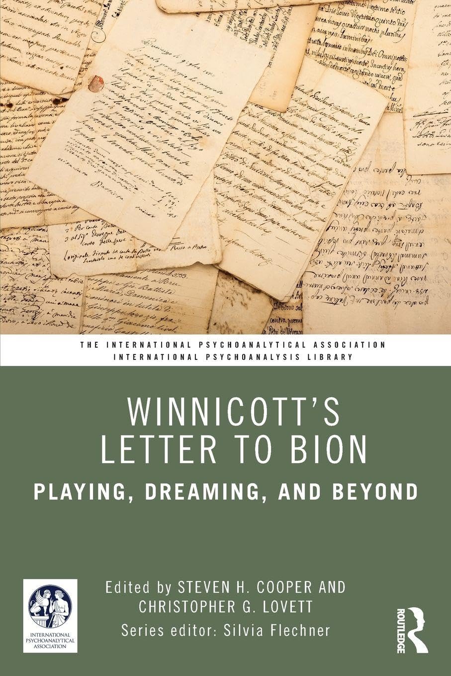 Winnicott’s Letter to Bion: Playing, Dreaming, and Beyond (The International Psychoanalytical Association International Psychoanalysis Library)