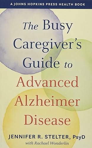 The Busy Caregiver's Guide to Advanced Alzheimer Disease (A Johns Hopkins Press Health Book)