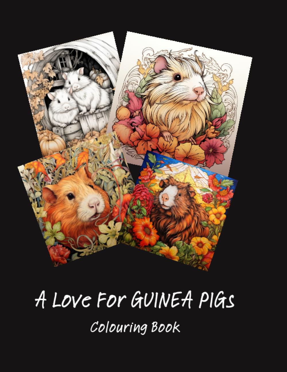 A Love For Guinea Pigs Colouring Book: Beautiful Guinea Pigs Colouring Book, An Adult Coloring Book of 50 Colouring Pages with Relaxing Guinea Pig Designs