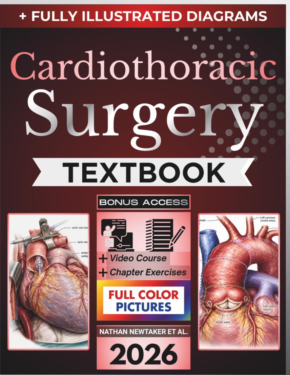 CARDIOTHORACIC SURGERY TEXTBOOK: Fully Illustrated Clinical Guide to Diagnostic Reasoning, Operative Decision-Making and Comprehensive Cardiac, Thoracic, Aortic Esophageal and Critical Care Surgery