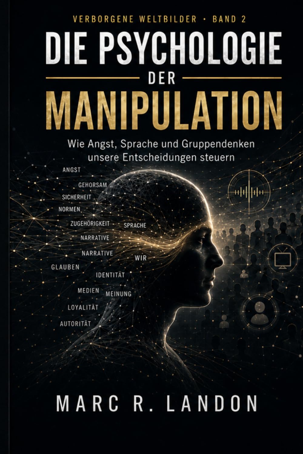 Die Psychologie der Manipulation: Wie Angst, Sprache und Gruppendenken unsere Entscheidungen steuern