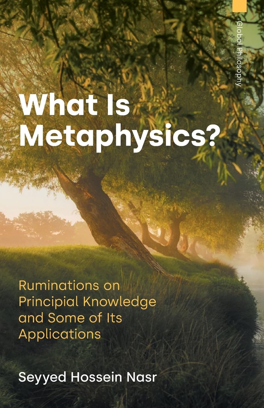 What Is Metaphysics?: Ruminations on Principial Knowledge and Some of Its Applications (Global Philosophy)