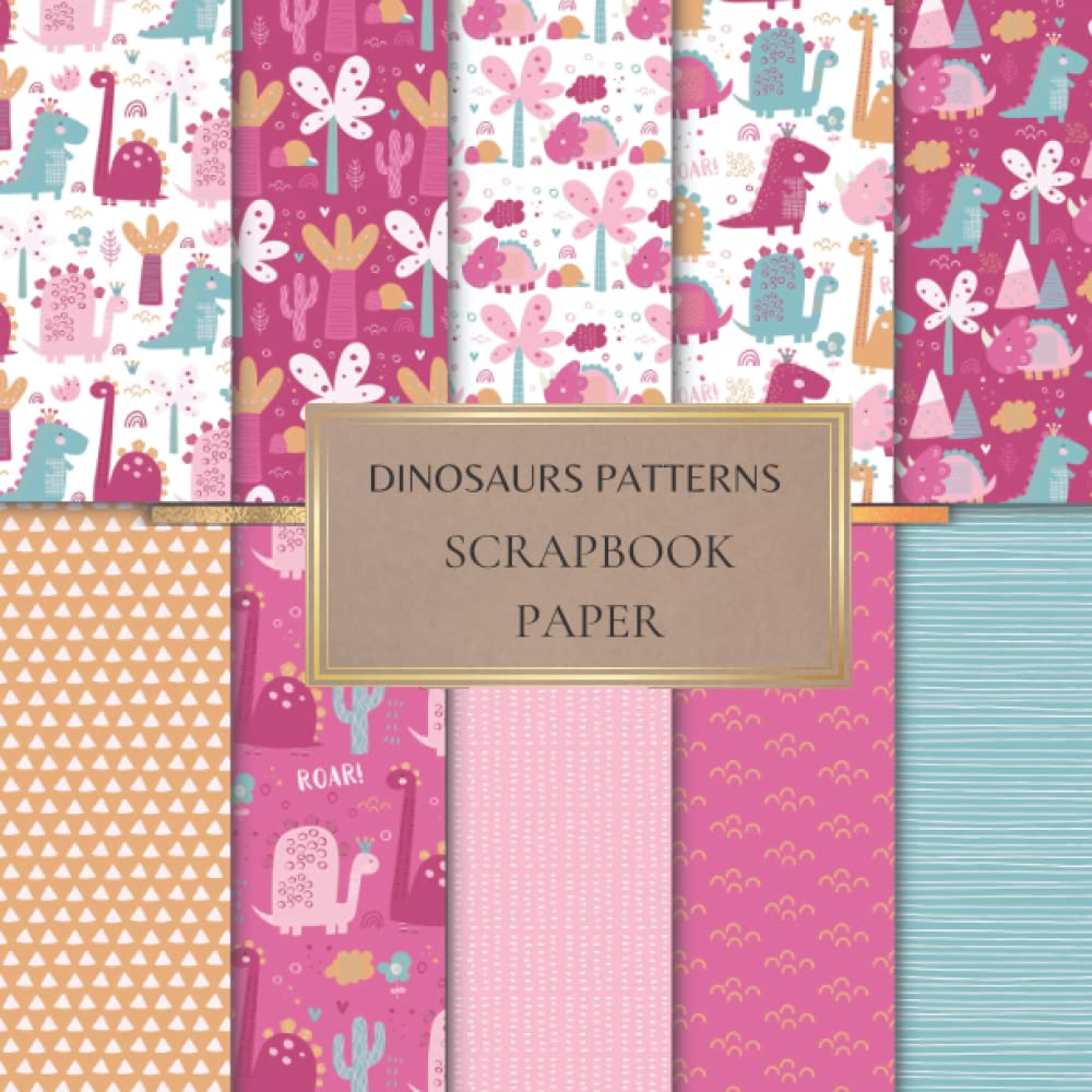 Dinosaurs Patterns Scrapbook Paper: Cute Scrapbooking Paper for Origami, Gift Wrapping, Junk Journaling, Card Making, Invitation Card Making ETC. SIZE (8.5X8.5). 20 Double-Sided Pages