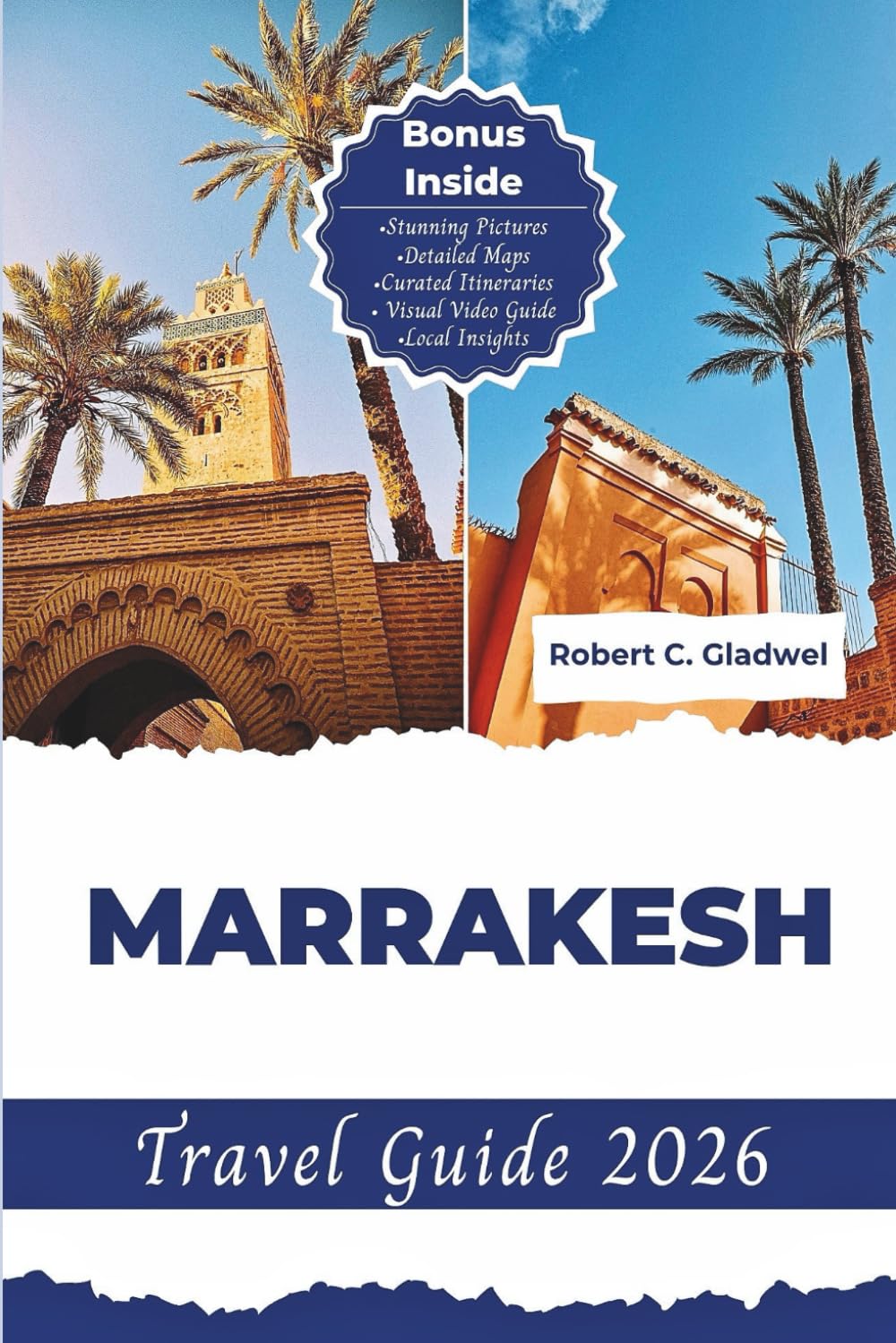 MARRAKESH TRAVEL GUIDE 2026: Your Essential Pocket Handbook To Iconic Landmarks, Top Attraction, With Insider Tips For A Seamless Adventure