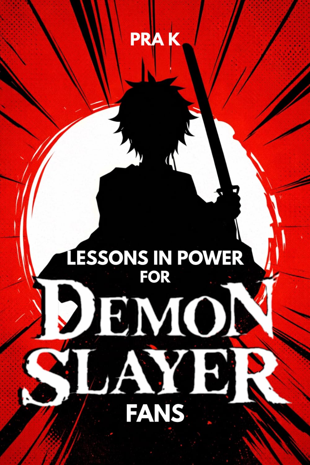 Lessons In Power For DEMON SLAYER fans: An Unofficial Guide to Strength, Sacrifice, Discipline, and the True Cost of Power (Lessons in Power Book Collection)