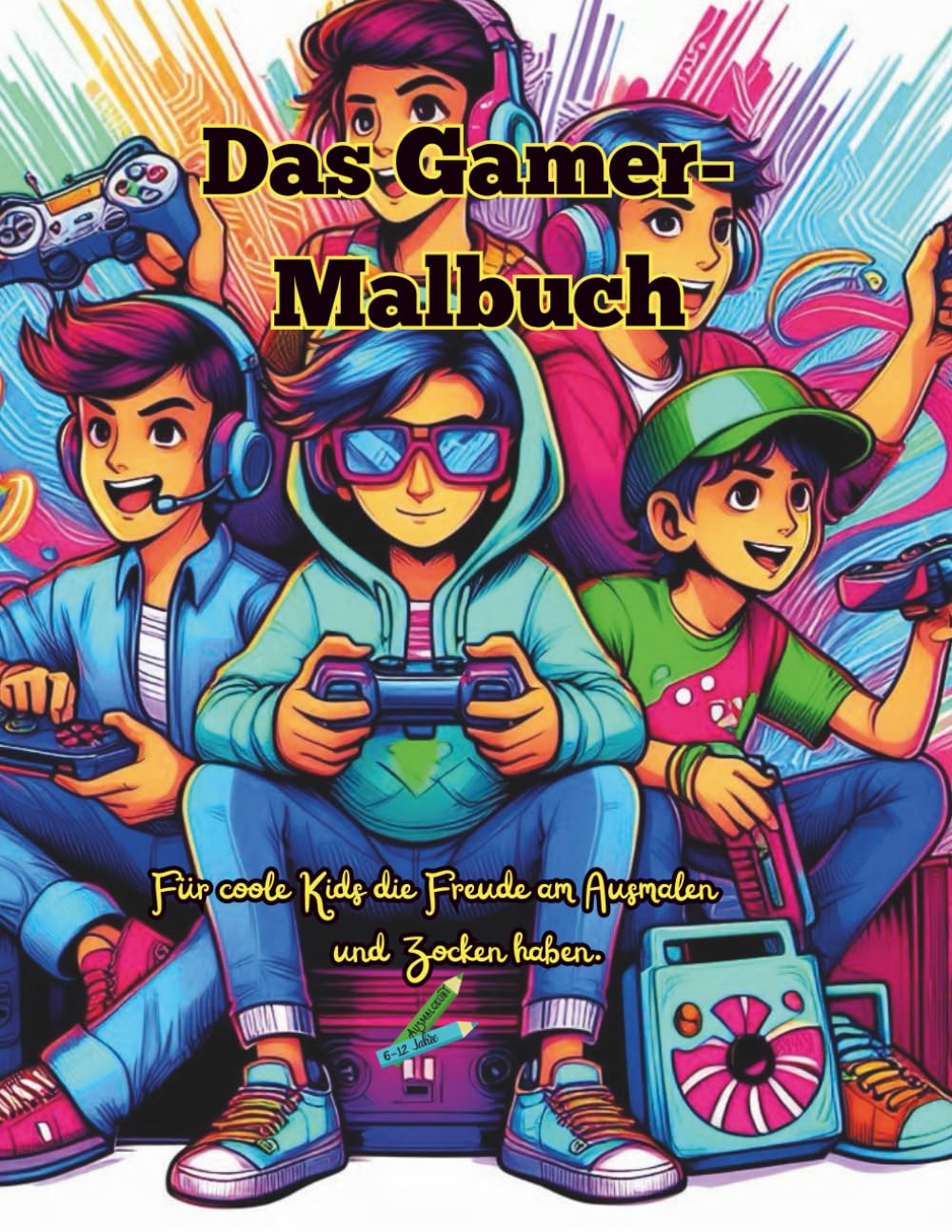 Das Gamer-Malbuch. Für coole Kids die Freude am Ausmalen und Zocken haben.: 50 kindgerechten Motive, mit allerlei Konsolen, Tablets und Handys um der ... Lauf lassen zu können. (S.S.R. Malbücher)
