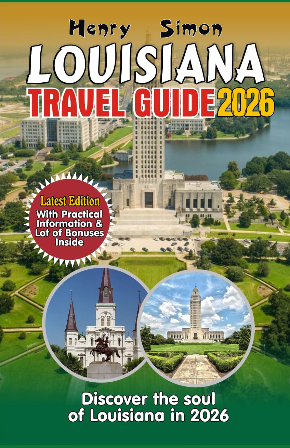 LOUISIANA TRAVEL GUIDE: Discover the Soul of Louisiana in 2026: Bayous, Beignets, Jazz, Festivals & Outdoor Adventures for Every Traveler (Modern Explorer Travel Series)