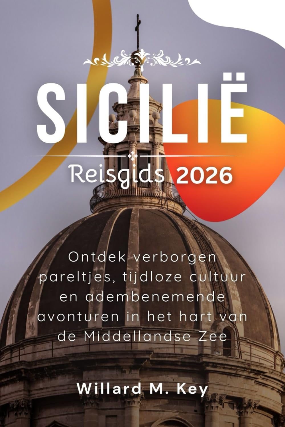 Sicilië Reisgids 2026: Ontdek verborgen pareltjes, tijdloze cultuur en adembenemende avonturen in het hart van de Middellandse Zee