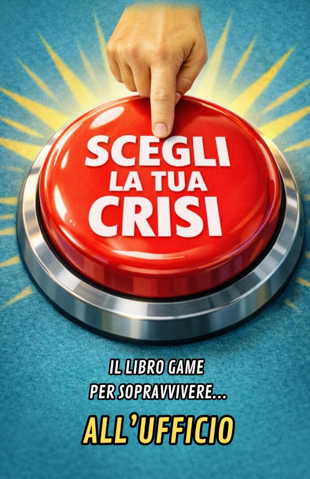 SCEGLI LA TUA CRISI: Il libro game per sopravvivere... all'ufficio