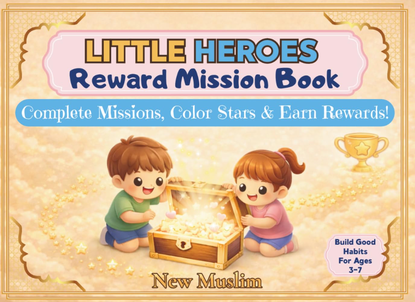 Little Heroes Reward Mission Book: Build Good Habits with Daily Missions, Star Trackers, Coloring & Rewards — A Fun Activity Book for Kids Ages 3–7 | Perfect for Ramadan, Eid & Everyday Kindness