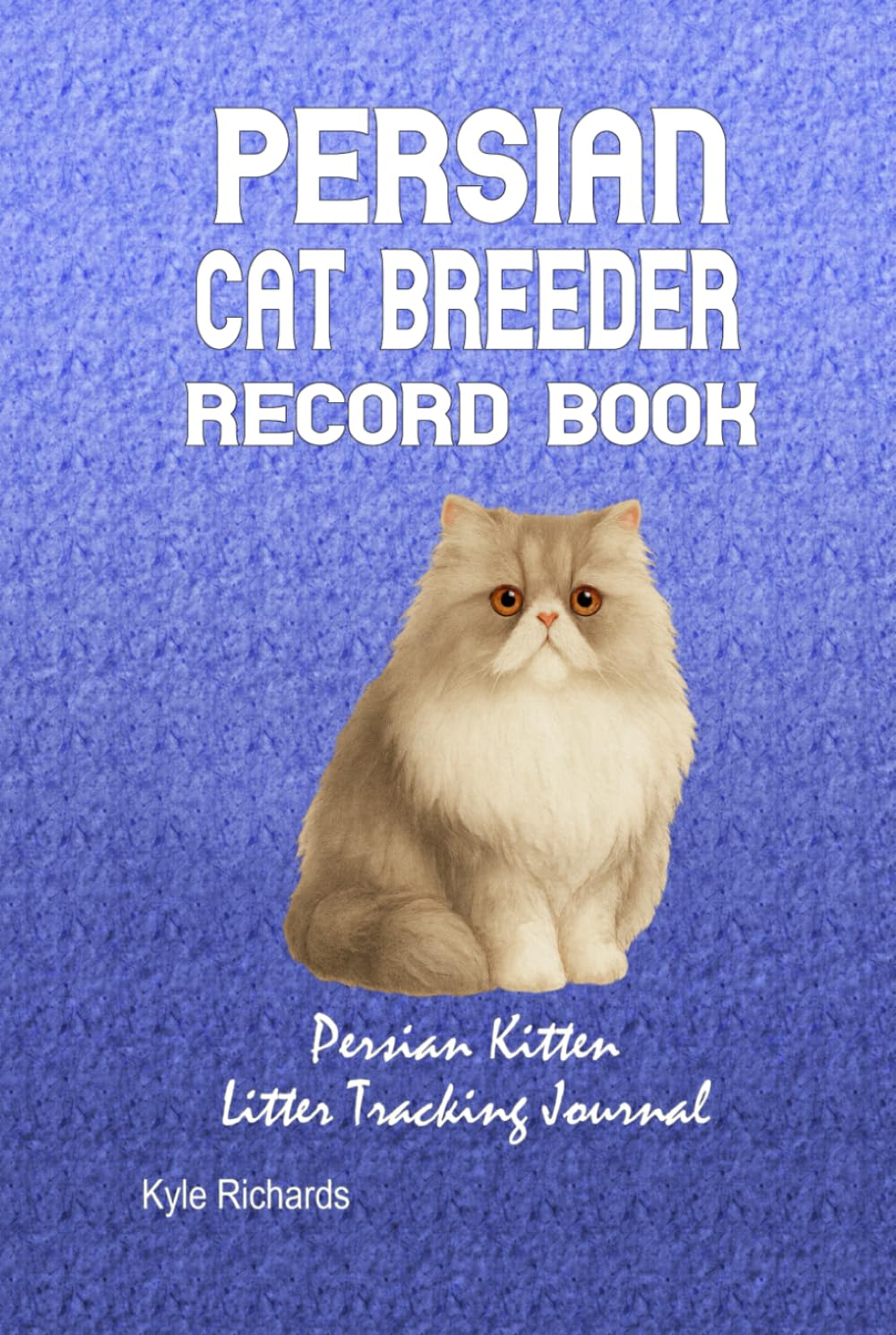 Persian Cat Breeder Record Book: Persian Kitten Litter Tracking Journal