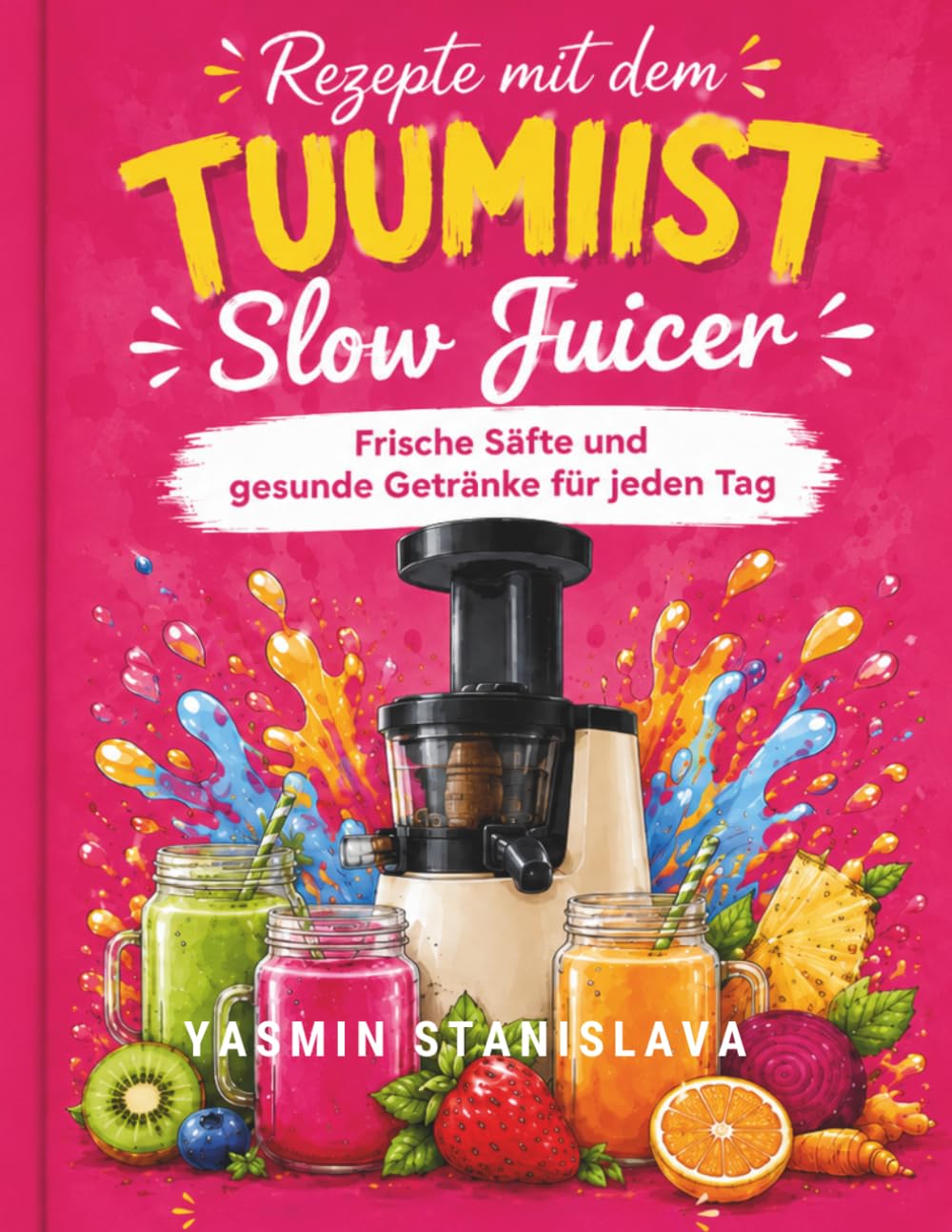 Rezepte mit dem TUUMIIST Slow Juicer: Frische Säfte und gesunde Getränke für jeden Tag