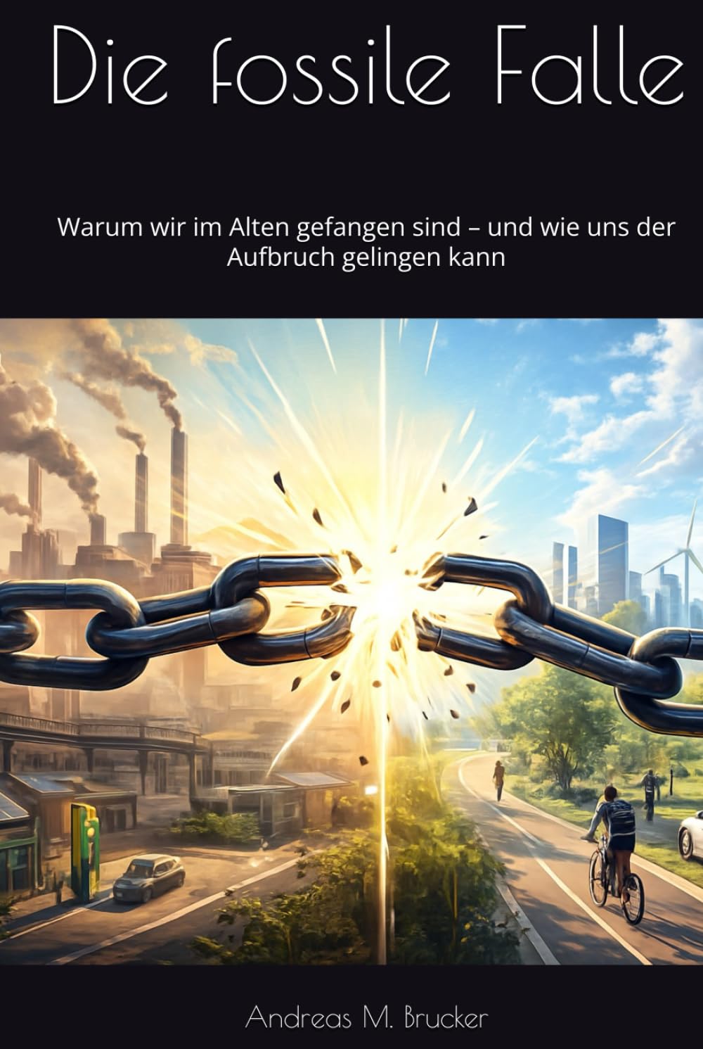 Die fossile Falle: Warum wir im Alten gefangen sind – und wie uns der Aufbruch gelingen kann (Homo Politicus)
