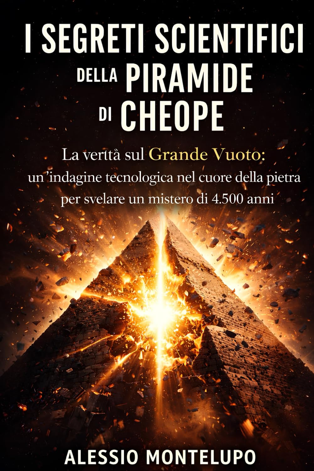 I Segreti Scientifici della Piramide di Cheope: La verità sul Grande Vuoto: un’indagine tecnologica nel cuore della pietra per svelare un mistero di 4.500 anni