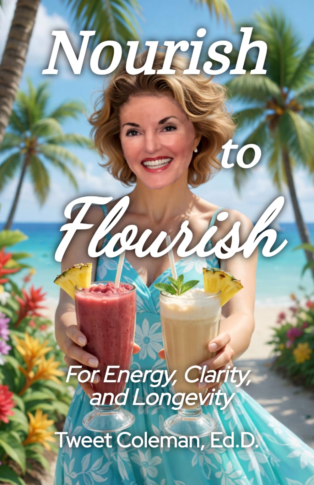 Nourish to Flourish: For Energy, Clarity, and Longevity