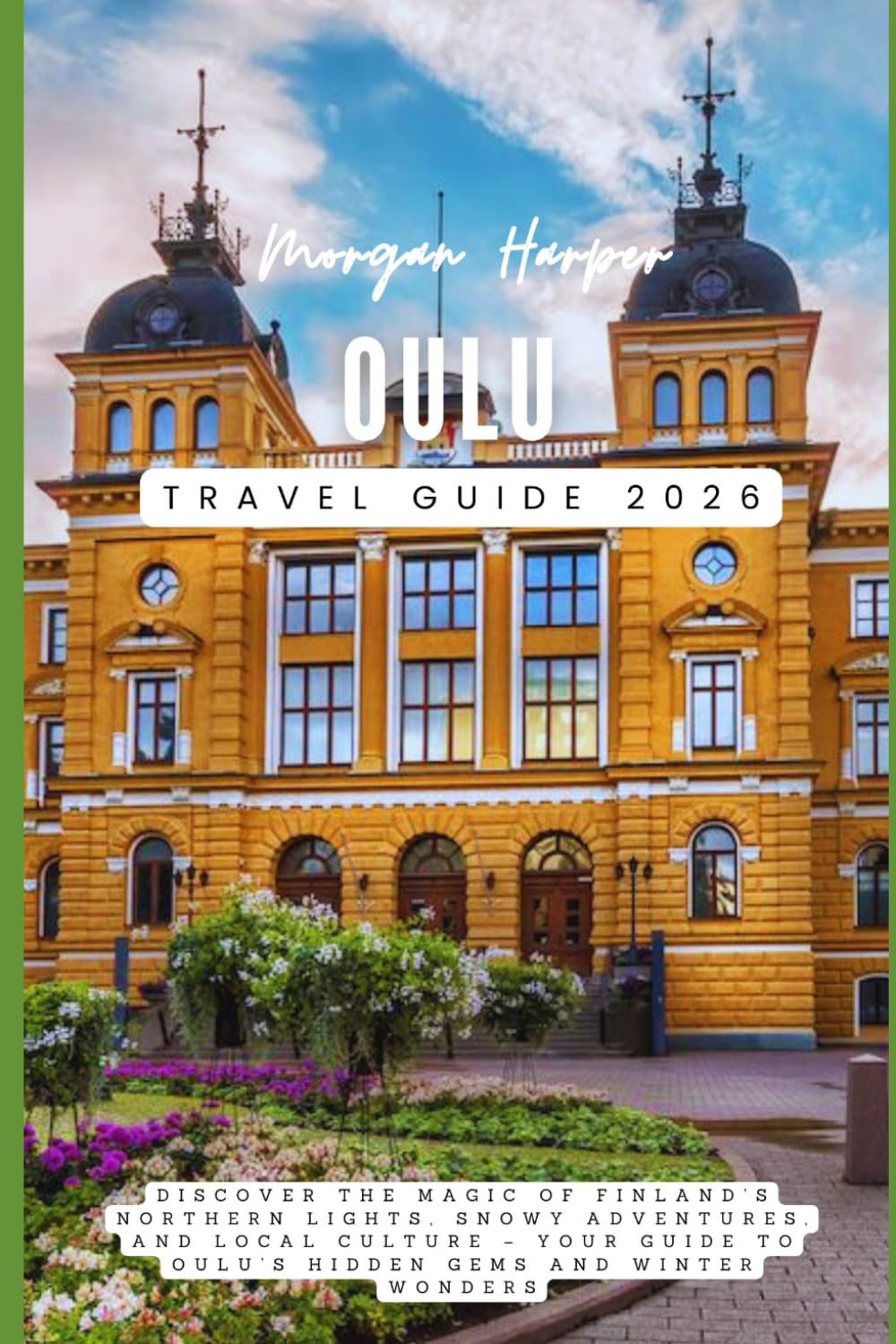 Oulu Travel Guide 2026: Discover the Magic of Finland’s Northern Lights, Snowy Adventures, and Local Culture – Your Complete Guide to Oulu’s Hidden Gems and Winter Wonders