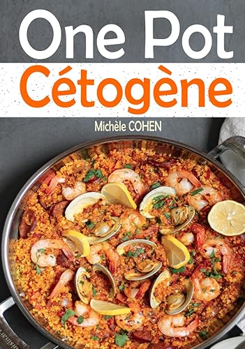One Pot Cétogène: Découvrez la cuisine keto avec des recettes Low-carb faciles à réalisées, savoureuses et inratables au One-Pot pour réussir votre régime cétogène et atteindre vos objectifs