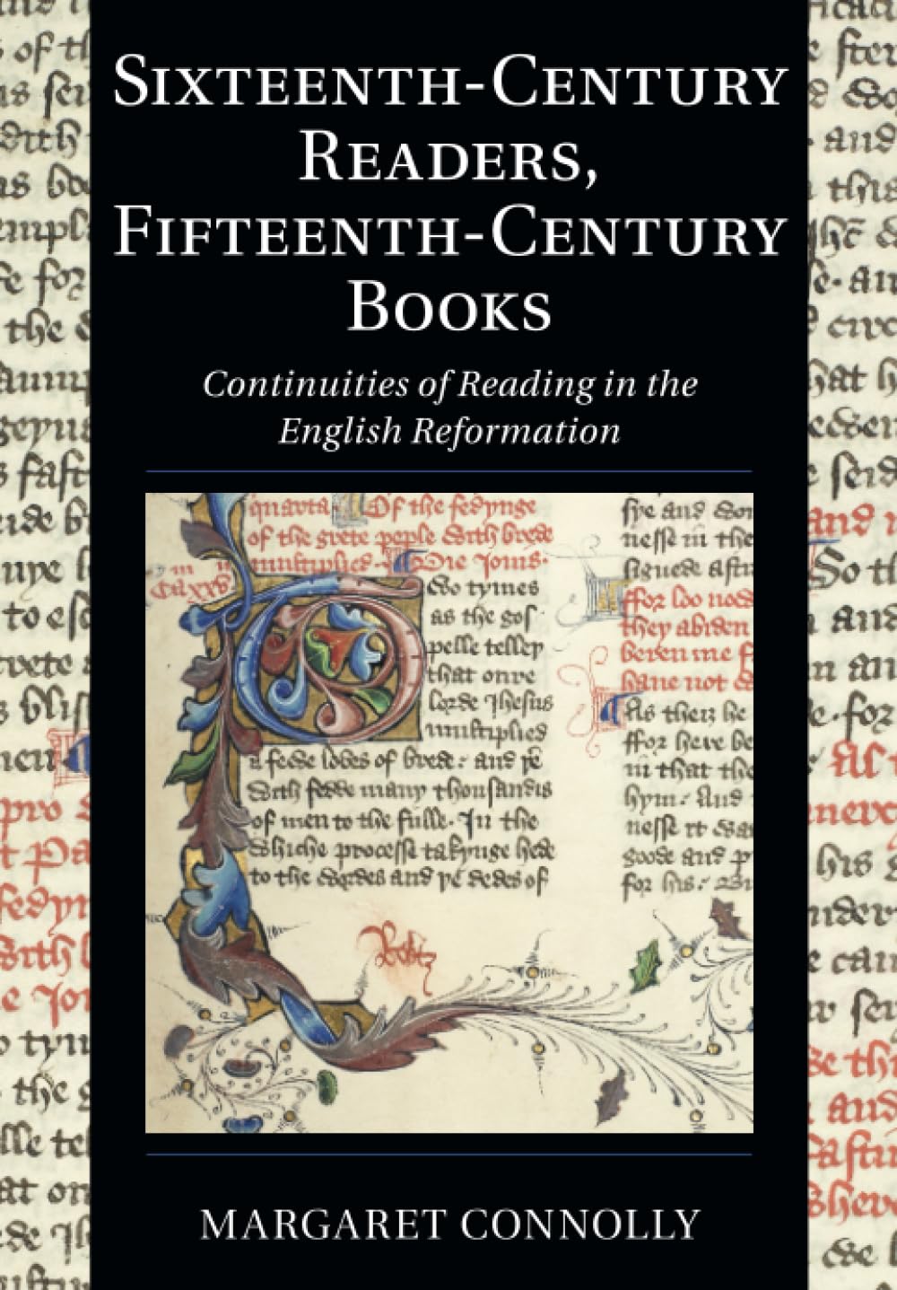 Sixteenth-Century Readers, Fifteenth-Century Books: Continuities of Reading in the English Reformation: 16 (Cambridge Studies in Palaeography and Codicology, Series Number 16)